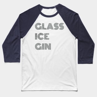 Glass ice gin Baseball T-Shirt